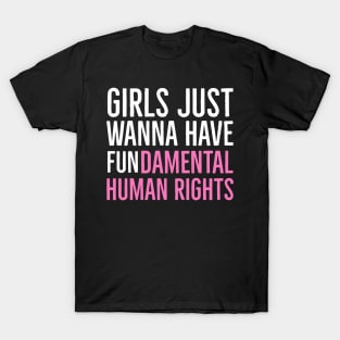 Girls Just Wanna Have Fundamental Human Rights T-Shirt